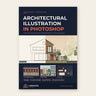 Architectural Illustration in Photoshop by Linework Atelier, ebook cover