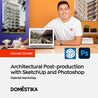 Architectural Post-production with SketchUp and Photoshop